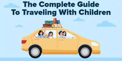 The Complete Guide To Traveling With Children