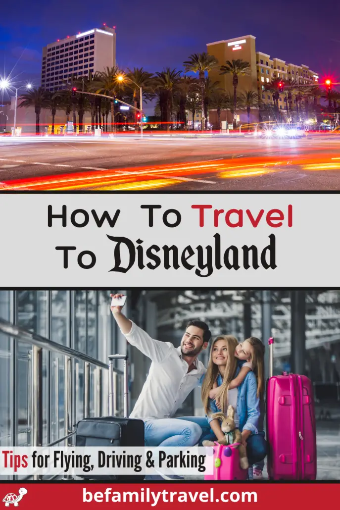 How To Travel To Disneyland tips for flying, driving and parking
